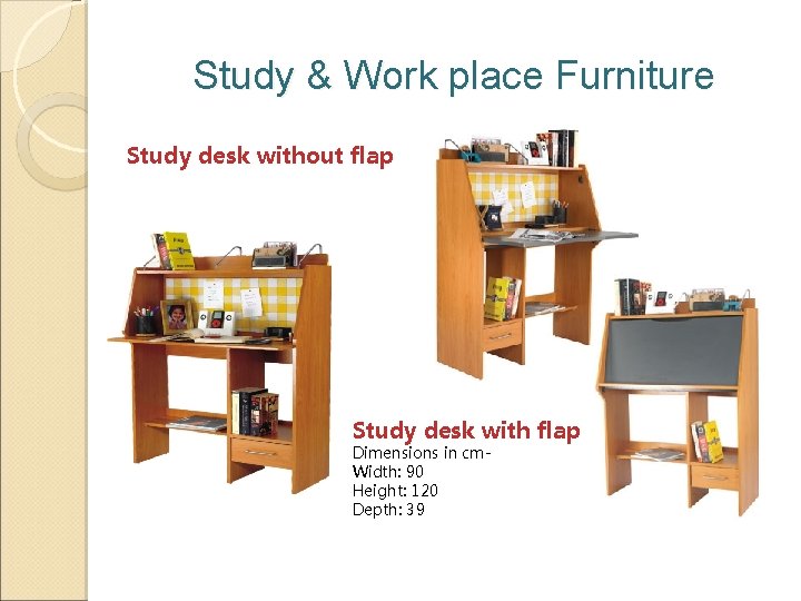 Study & Work place Furniture Study desk without flap Study desk with flap Dimensions