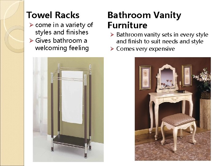 Towel Racks Ø come in a variety of styles and finishes Ø Gives bathroom