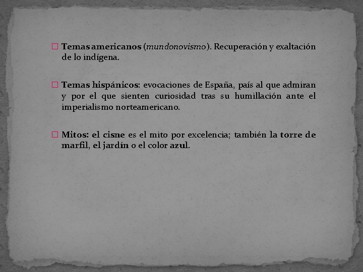 � Temas americanos (mundonovismo). Recuperación y exaltación de lo indígena. � Temas hispánicos: evocaciones