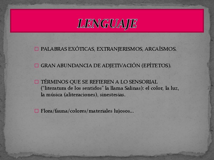 LENGUAJE � PALABRAS EXÓTICAS, EXTRANJERISMOS, ARCAÍSMOS. � GRAN ABUNDANCIA DE ADJETIVACIÓN (EPÍTETOS). � TÉRMINOS