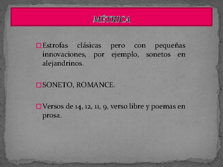 MÉTRICA � Estrofas clásicas pero con pequeñas innovaciones, por ejemplo, sonetos en alejandrinos. �