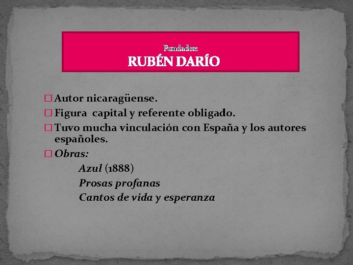 Fundador: RUBÉN DARÍO � Autor nicaragüense. � Figura capital y referente obligado. � Tuvo