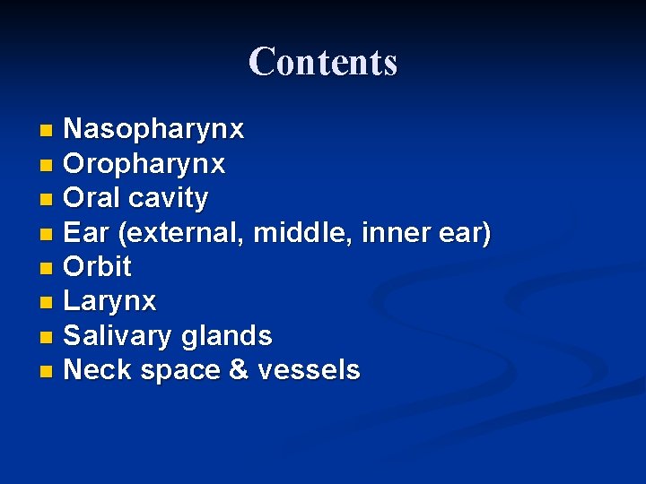 Contents Nasopharynx n Oral cavity n Ear (external, middle, inner ear) n Orbit n