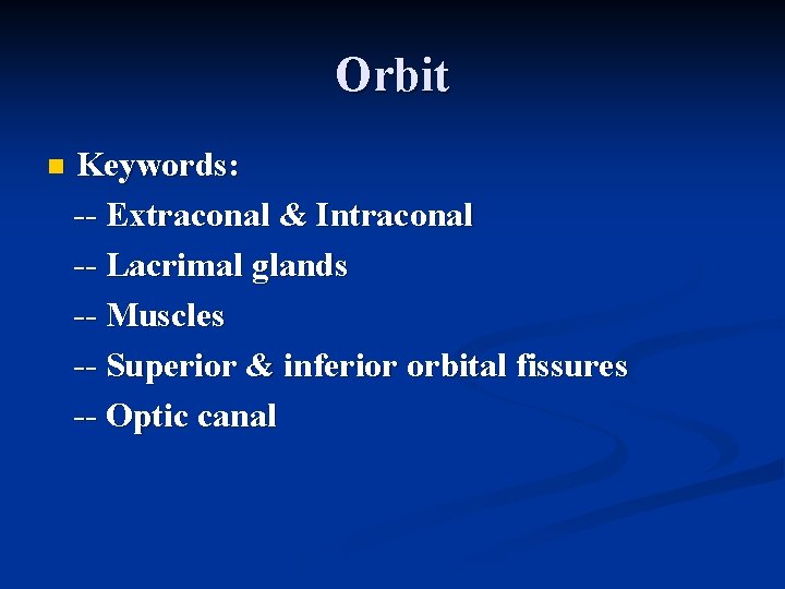 Orbit n Keywords: -- Extraconal & Intraconal -- Lacrimal glands -- Muscles -- Superior