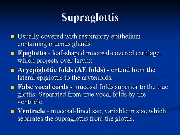 Supraglottis n n n Usually covered with respiratory epithelium containing mucous glands. Epiglottis -