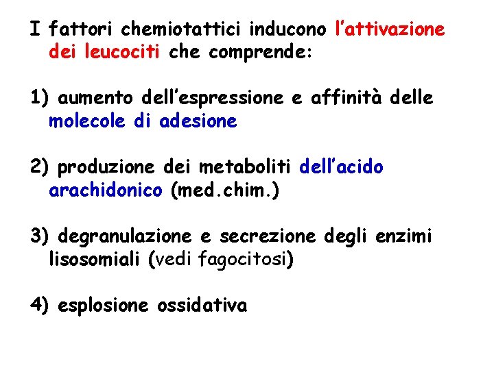I fattori chemiotattici inducono l’attivazione dei leucociti che comprende: 1) aumento dell’espressione e affinità