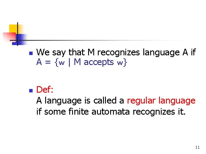 n n We say that M recognizes language A if A = {w |