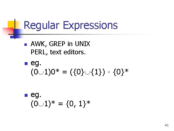 Regular Expressions n n n AWK, GREP in UNIX PERL, text editors. eg. (0