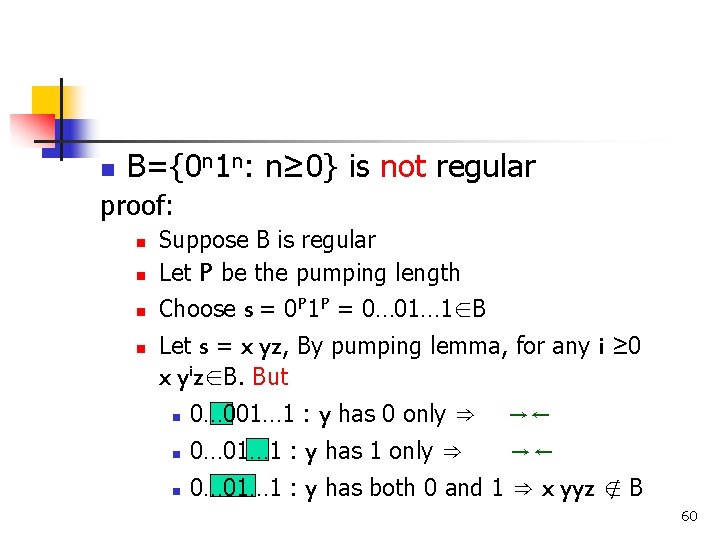 n B={0 n 1 n: n≥ 0} is not regular proof: n Suppose B