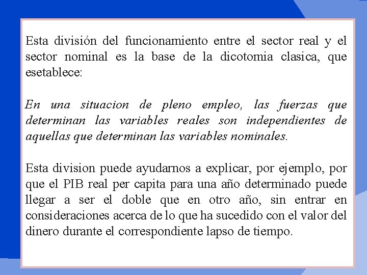 Esta división del funcionamiento entre el sector real y el sector nominal es la