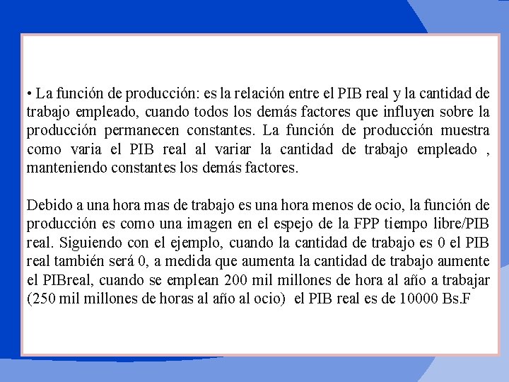  • La función de producción: es la relación entre el PIB real y