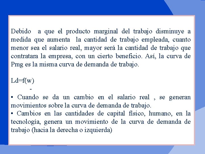 Debido a que el producto marginal del trabajo disminuye a medida que aumenta la