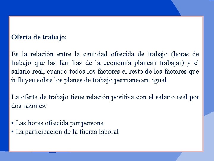 Oferta de trabajo: Es la relación entre la cantidad ofrecida de trabajo (horas de