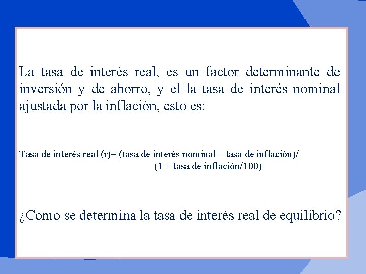 La tasa de interés real, es un factor determinante de inversión y de ahorro,