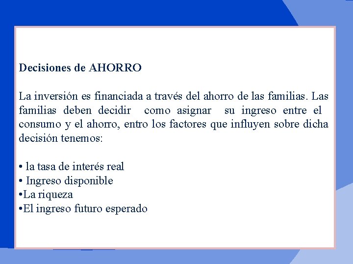 Decisiones de AHORRO La inversión es financiada a través del ahorro de las familias.