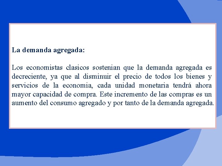 La demanda agregada: Los economistas clasicos sostenian que la demanda agregada es decreciente, ya