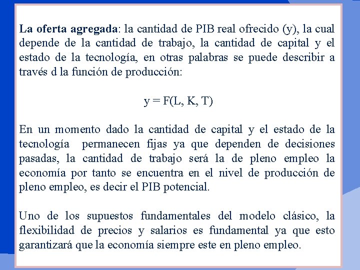 La oferta agregada: la cantidad de PIB real ofrecido (y), la cual depende de