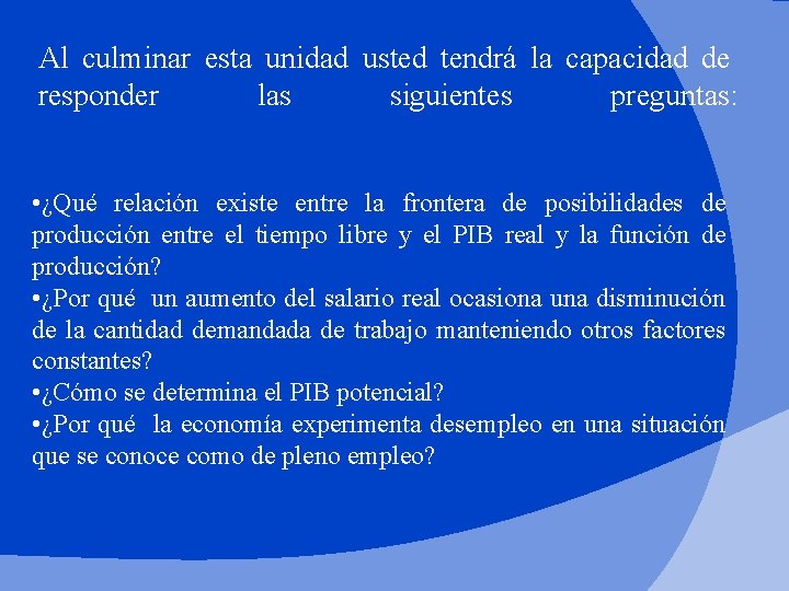 Al culminar esta unidad usted tendrá la capacidad de responder las siguientes preguntas: •