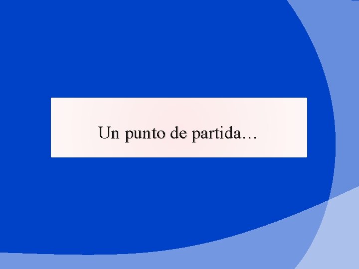 Un punto de partida… 