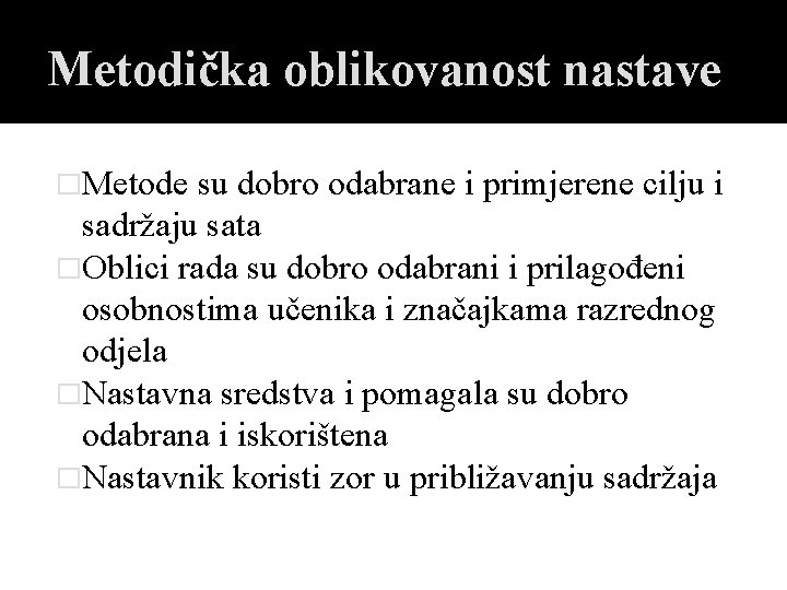 Metodička oblikovanost nastave �Metode su dobro odabrane i primjerene cilju i sadržaju sata �Oblici