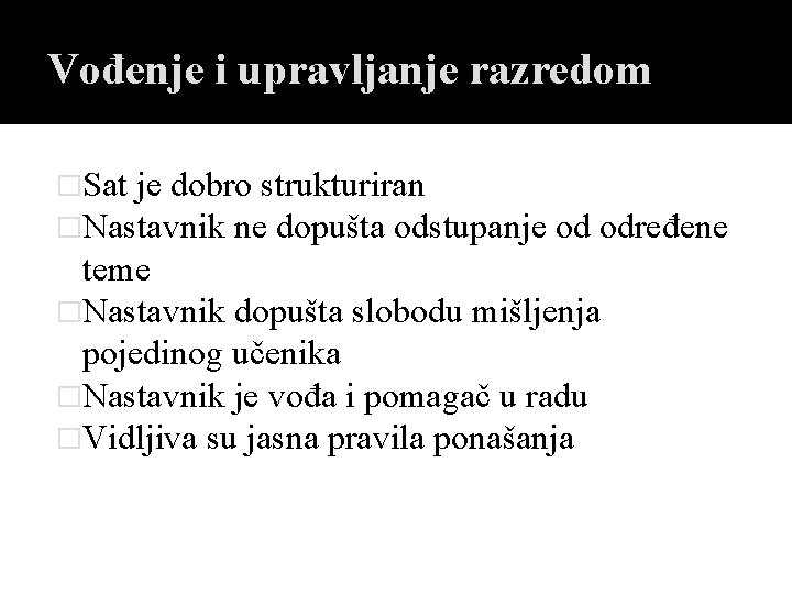 Vođenje i upravljanje razredom �Sat je dobro strukturiran �Nastavnik ne dopušta odstupanje od određene