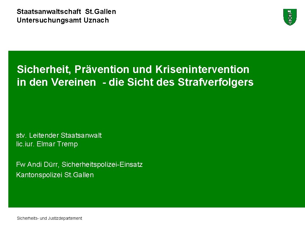 Staatsanwaltschaft St. Gallen Untersuchungsamt Uznach Sicherheit, Prävention und Krisenintervention in den Vereinen - die Staatsanwaltschaft St. Gallen Untersuchungsamt Uznach Sicherheit, Prävention und Krisenintervention in den Vereinen - die