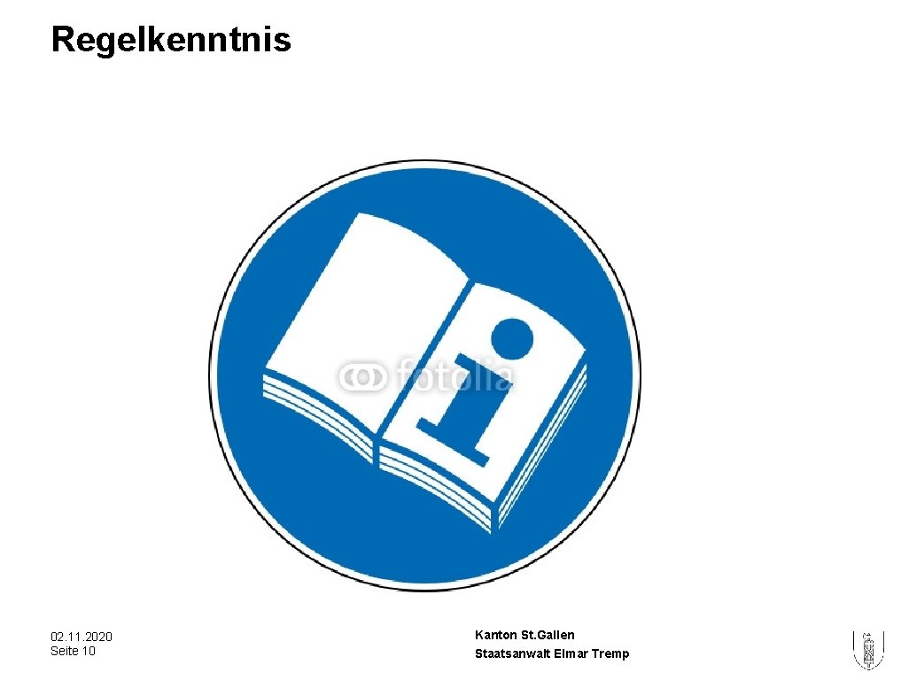 Regelkenntnis 02. 11. 2020 Seite 10 Kanton St. Gallen Staatsanwalt Elmar Tremp Regelkenntnis 02. 11. 2020 Seite 10 Kanton St. Gallen Staatsanwalt Elmar Tremp