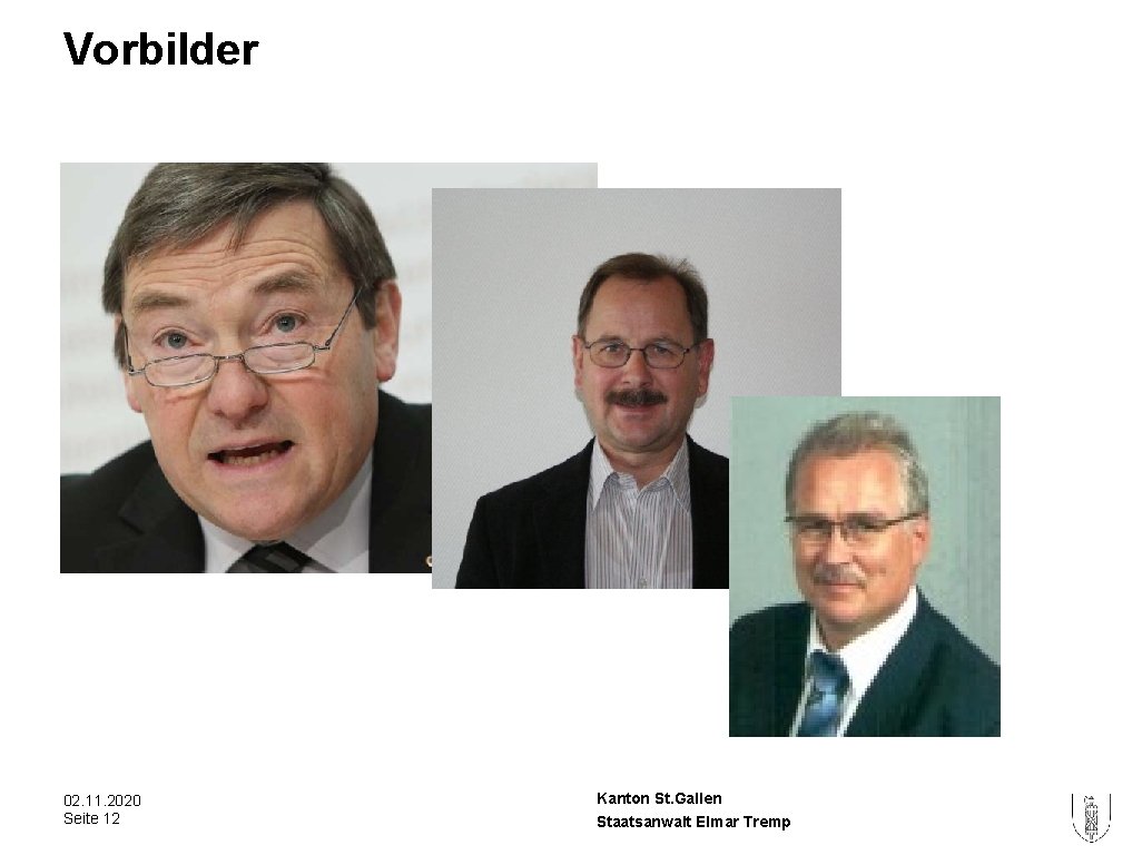Vorbilder 02. 11. 2020 Seite 12 Kanton St. Gallen Staatsanwalt Elmar Tremp Vorbilder 02. 11. 2020 Seite 12 Kanton St. Gallen Staatsanwalt Elmar Tremp