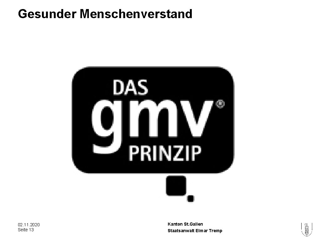 Gesunder Menschenverstand 02. 11. 2020 Seite 13 Kanton St. Gallen Staatsanwalt Elmar Tremp Gesunder Menschenverstand 02. 11. 2020 Seite 13 Kanton St. Gallen Staatsanwalt Elmar Tremp