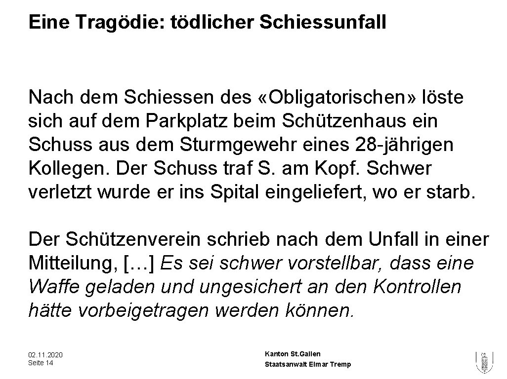 Eine Tragödie: tödlicher Schiessunfall Nach dem Schiessen des «Obligatorischen» löste sich auf dem Parkplatz Eine Tragödie: tödlicher Schiessunfall Nach dem Schiessen des «Obligatorischen» löste sich auf dem Parkplatz