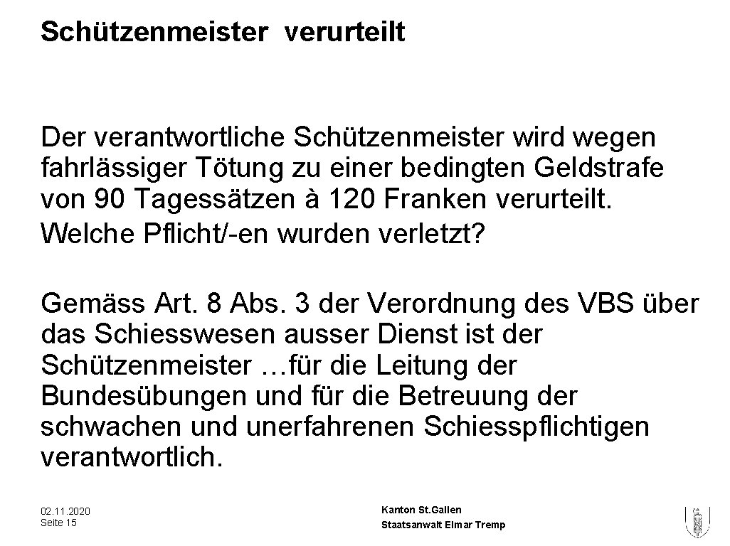 Schützenmeister verurteilt Der verantwortliche Schützenmeister wird wegen fahrlässiger Tötung zu einer bedingten Geldstrafe von Schützenmeister verurteilt Der verantwortliche Schützenmeister wird wegen fahrlässiger Tötung zu einer bedingten Geldstrafe von