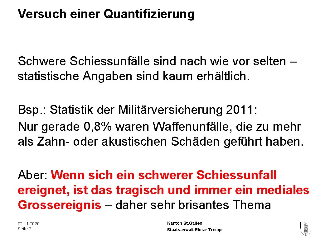 Versuch einer Quantifizierung Schwere Schiessunfälle sind nach wie vor selten – statistische Angaben sind Versuch einer Quantifizierung Schwere Schiessunfälle sind nach wie vor selten – statistische Angaben sind