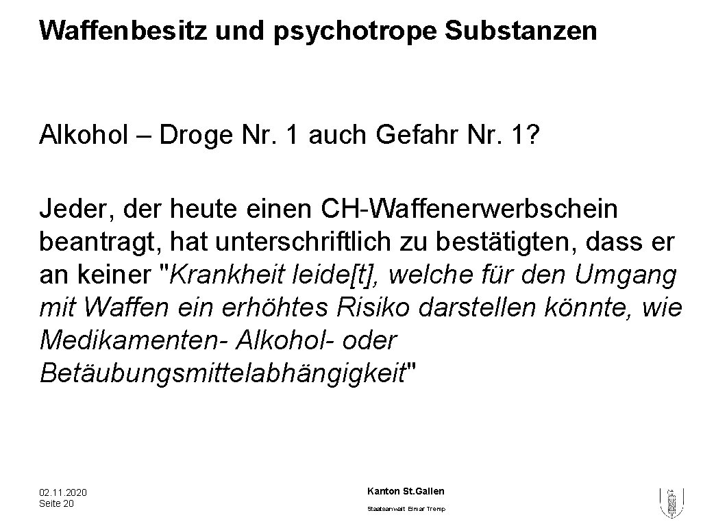 Waffenbesitz und psychotrope Substanzen Alkohol – Droge Nr. 1 auch Gefahr Nr. 1? Jeder, Waffenbesitz und psychotrope Substanzen Alkohol – Droge Nr. 1 auch Gefahr Nr. 1? Jeder,