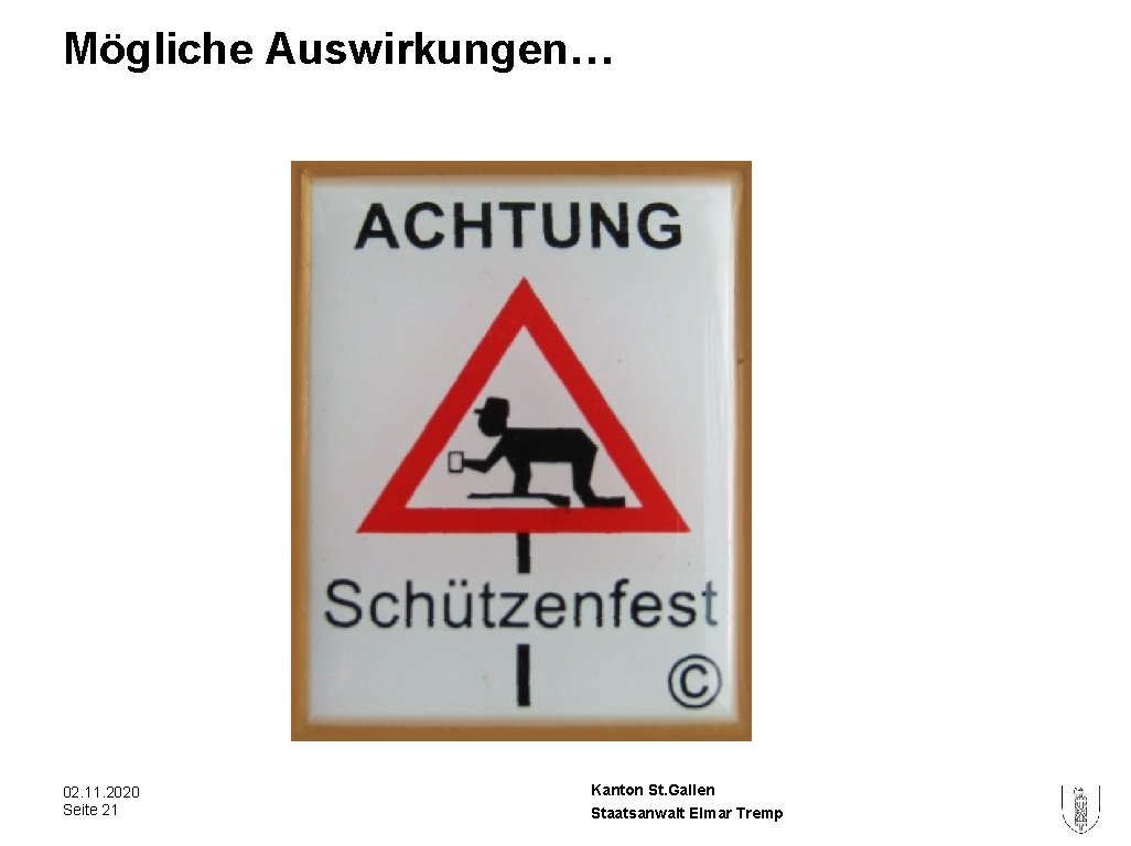 Mögliche Auswirkungen… 02. 11. 2020 Seite 21 Kanton St. Gallen Staatsanwalt Elmar Tremp Mögliche Auswirkungen… 02. 11. 2020 Seite 21 Kanton St. Gallen Staatsanwalt Elmar Tremp