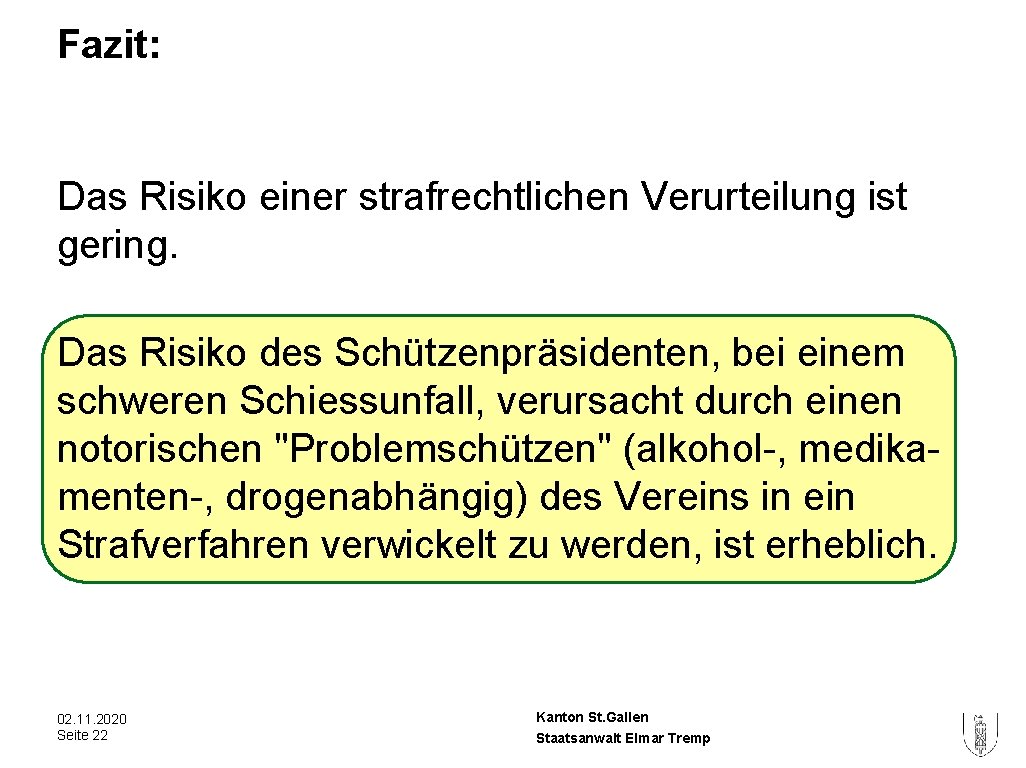 Fazit: Das Risiko einer strafrechtlichen Verurteilung ist gering. Das Risiko des Schützenpräsidenten, bei einem Fazit: Das Risiko einer strafrechtlichen Verurteilung ist gering. Das Risiko des Schützenpräsidenten, bei einem