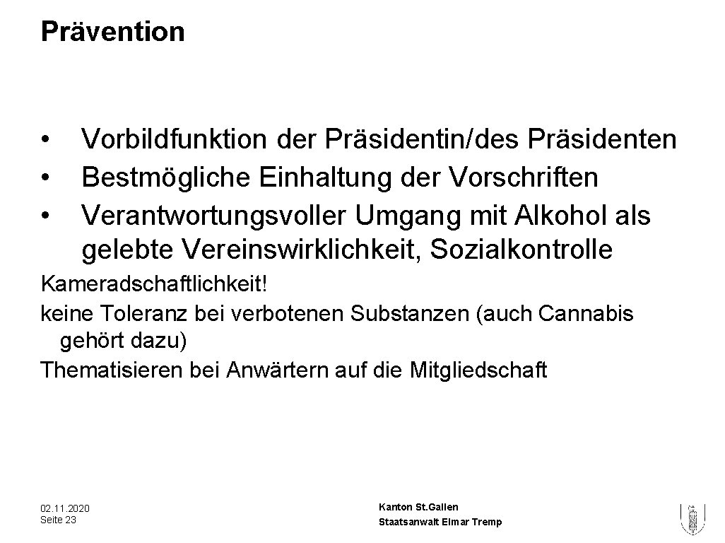 Prävention • • • Vorbildfunktion der Präsidentin/des Präsidenten Bestmögliche Einhaltung der Vorschriften Verantwortungsvoller Umgang Prävention • • • Vorbildfunktion der Präsidentin/des Präsidenten Bestmögliche Einhaltung der Vorschriften Verantwortungsvoller Umgang