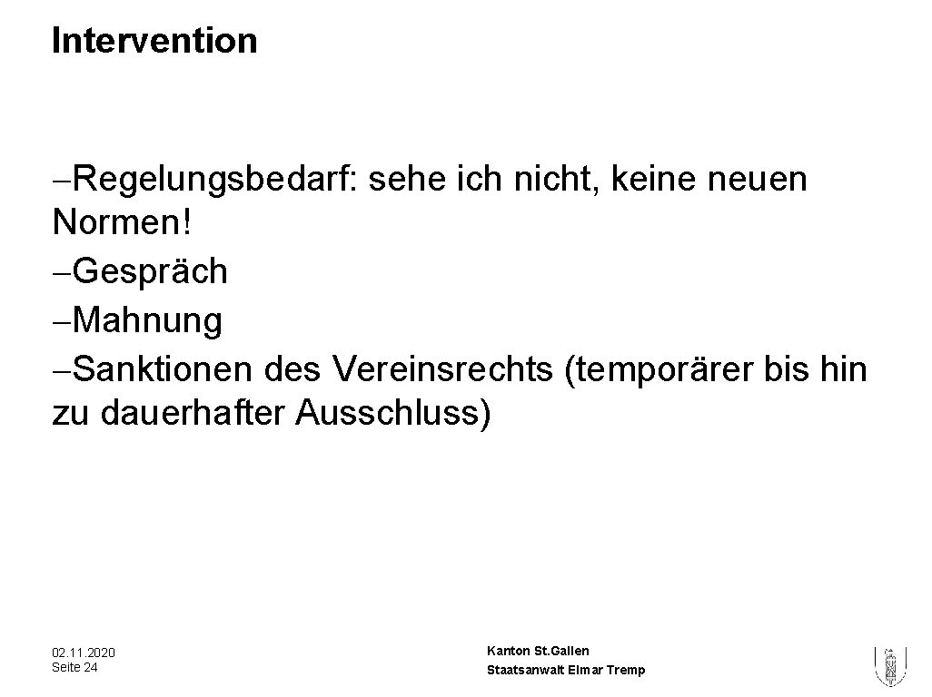 Intervention -Regelungsbedarf: sehe ich nicht, keine neuen Normen! -Gespräch -Mahnung -Sanktionen des Vereinsrechts (temporärer Intervention -Regelungsbedarf: sehe ich nicht, keine neuen Normen! -Gespräch -Mahnung -Sanktionen des Vereinsrechts (temporärer