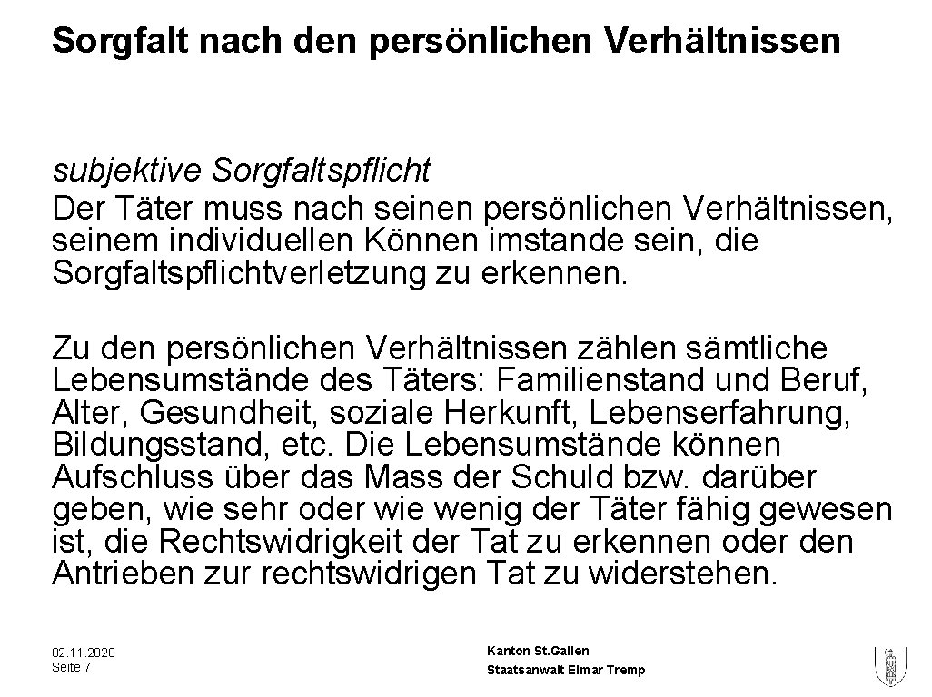 Sorgfalt nach den persönlichen Verhältnissen subjektive Sorgfaltspflicht Der Täter muss nach seinen persönlichen Verhältnissen, Sorgfalt nach den persönlichen Verhältnissen subjektive Sorgfaltspflicht Der Täter muss nach seinen persönlichen Verhältnissen,