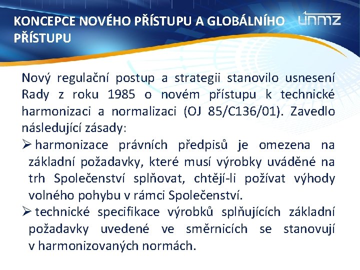 KONCEPCE NOVÉHO PŘÍSTUPU A GLOBÁLNÍHO PŘÍSTUPU Nový regulační postup a strategii stanovilo usnesení Rady