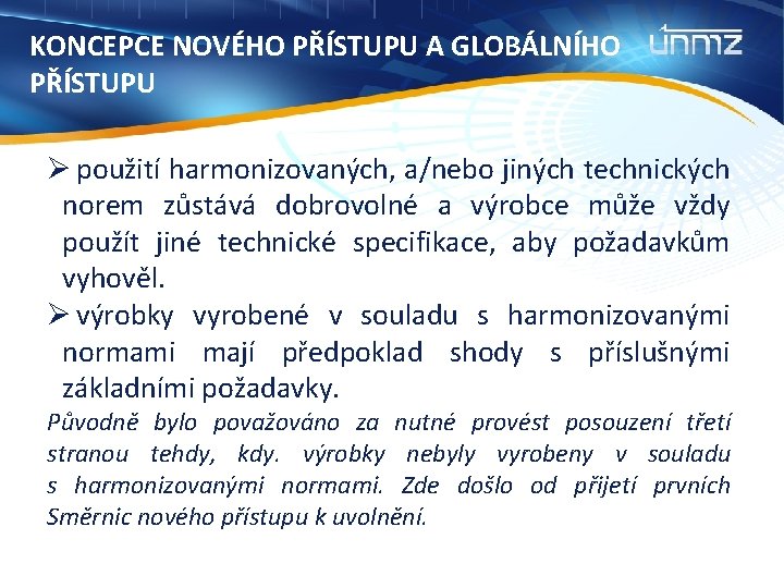 KONCEPCE NOVÉHO PŘÍSTUPU A GLOBÁLNÍHO PŘÍSTUPU Ø použití harmonizovaných, a/nebo jiných technických norem zůstává