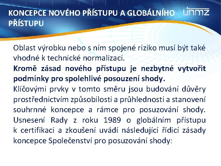 KONCEPCE NOVÉHO PŘÍSTUPU A GLOBÁLNÍHO PŘÍSTUPU Oblast výrobku nebo s ním spojené riziko musí