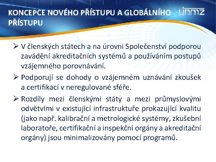 KONCEPCE NOVÉHO PŘÍSTUPU A GLOBÁLNÍHO PŘÍSTUPU Ø V členských státech a na úrovni Společenství