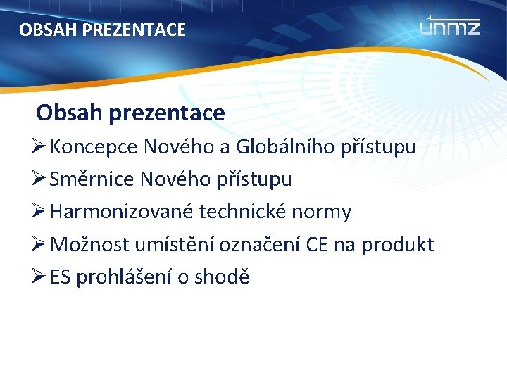 OBSAH PREZENTACE Obsah prezentace Ø Koncepce Nového a Globálního přístupu Ø Směrnice Nového přístupu