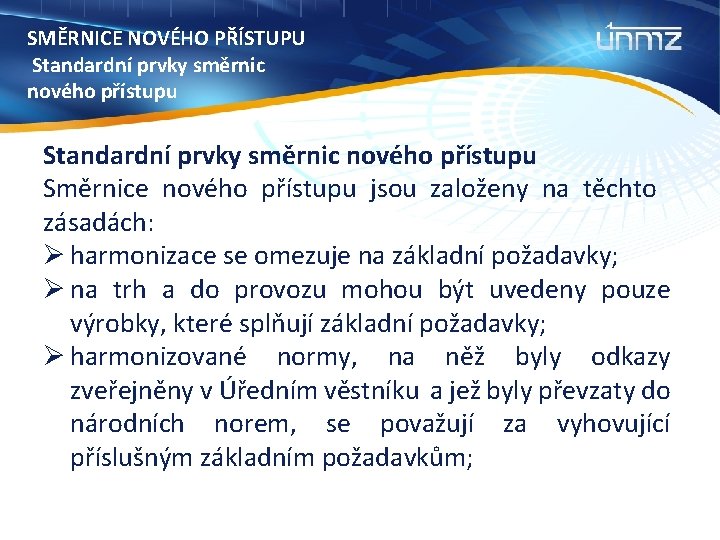 SMĚRNICE NOVÉHO PŘÍSTUPU Standardní prvky směrnic nového přístupu Směrnice nového přístupu jsou založeny na