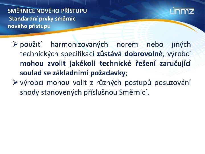 SMĚRNICE NOVÉHO PŘÍSTUPU Standardní prvky směrnic nového přístupu Ø použití harmonizovaných norem nebo jiných