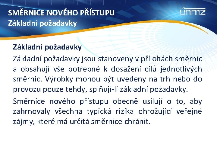 SMĚRNICE NOVÉHO PŘÍSTUPU Základní požadavky jsou stanoveny v přílohách směrnic a obsahují vše potřebné