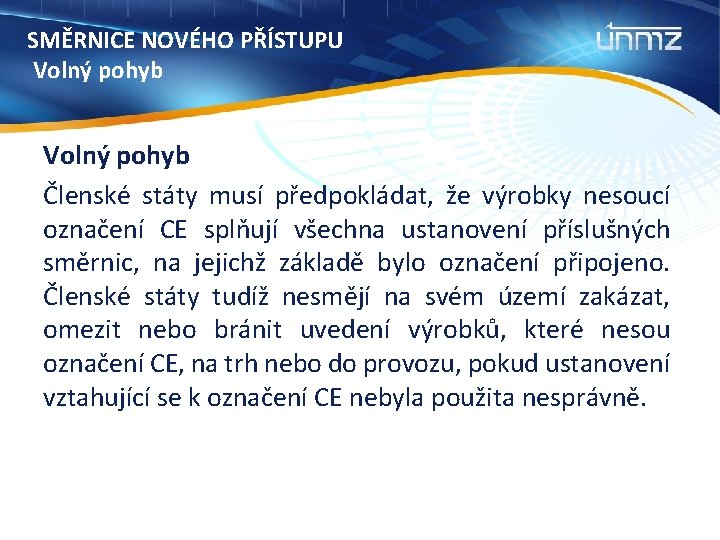 SMĚRNICE NOVÉHO PŘÍSTUPU Volný pohyb Členské státy musí předpokládat, že výrobky nesoucí označení CE