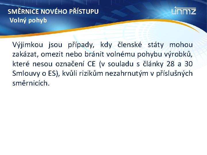 SMĚRNICE NOVÉHO PŘÍSTUPU Volný pohyb Výjimkou jsou případy, kdy členské státy mohou zakázat, omezit