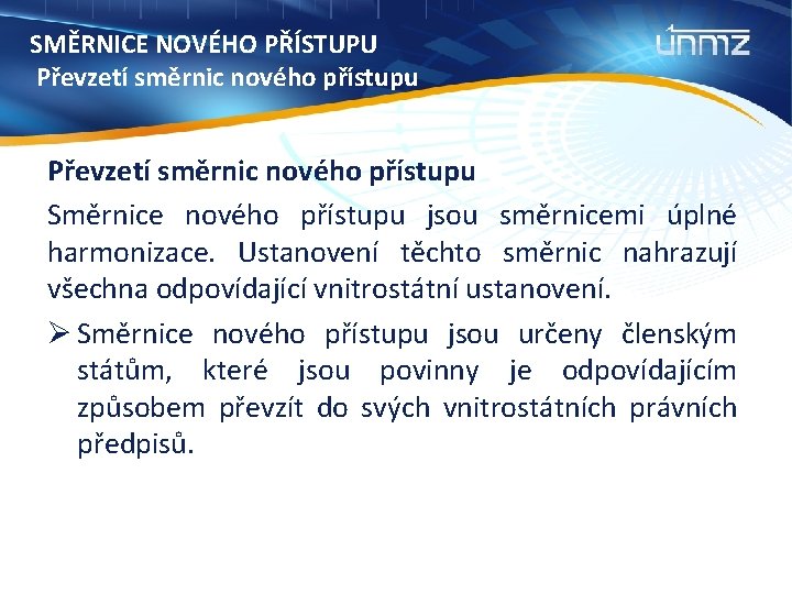 SMĚRNICE NOVÉHO PŘÍSTUPU Převzetí směrnic nového přístupu Směrnice nového přístupu jsou směrnicemi úplné harmonizace.