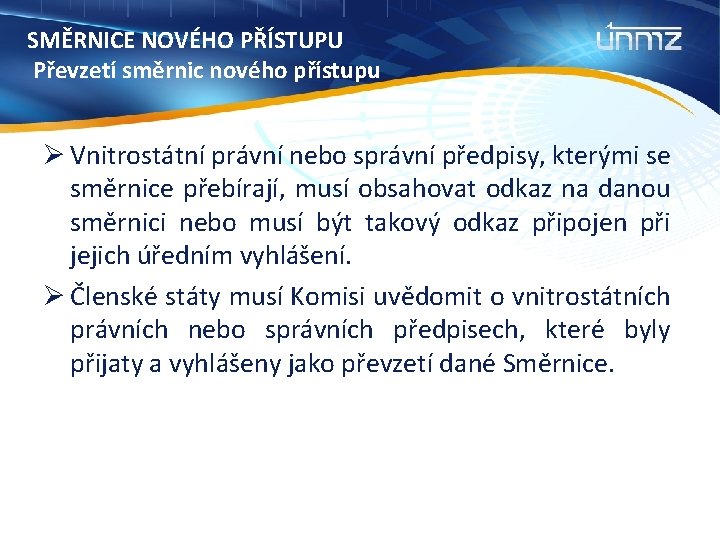 SMĚRNICE NOVÉHO PŘÍSTUPU Převzetí směrnic nového přístupu Ø Vnitrostátní právní nebo správní předpisy, kterými